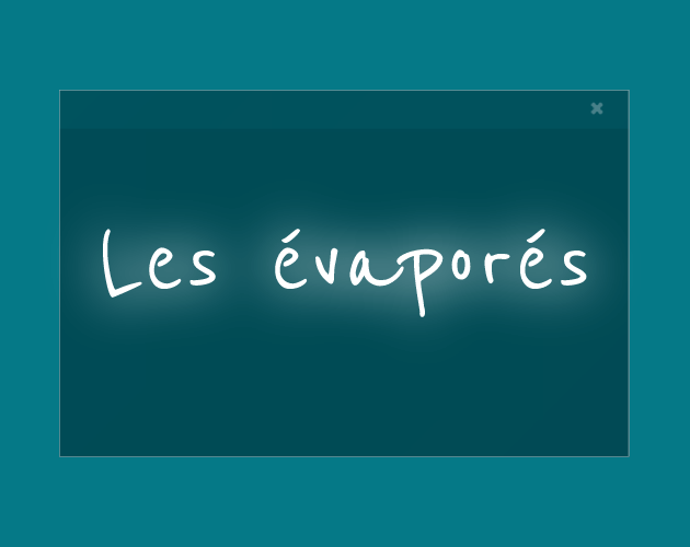 Image de couverture des évaporés. Le titre, "Les évaporés", est écrit en blanc sur fond vert d'eau. La police utilisée est ronde dans le but de donner une impression d'écriture manuelle, et est entourée d'un halo qui lui donne un effet brillant.